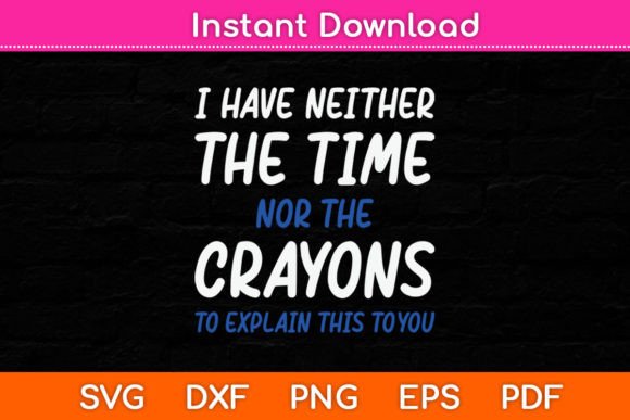I Don't Have the Time or the Crayons Svg Review